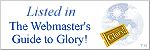 Listed in The Webmaster's Guide to Glory (link opens in new window)